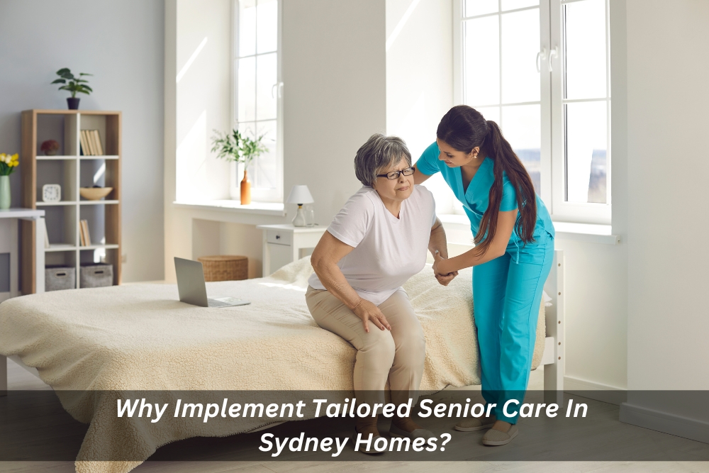 image presents Why Implement Tailored Senior Care In Sydney Homes
