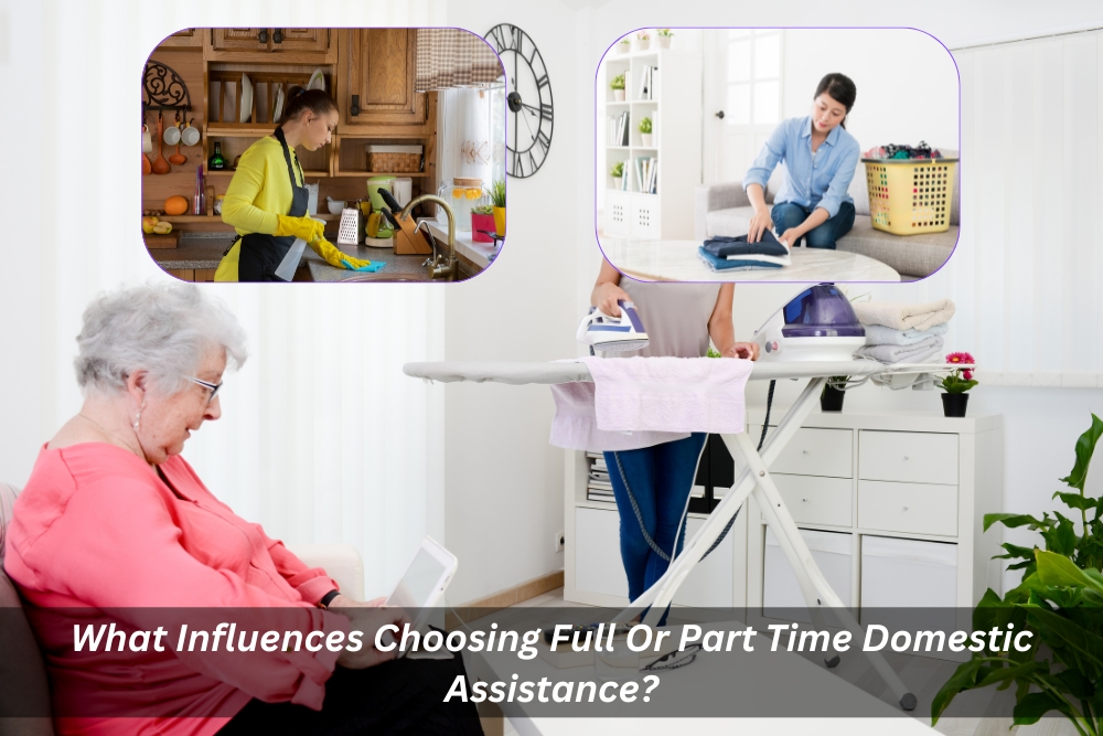 image presetns What Influences Choosing Full Or Part Time Domestic Assistance