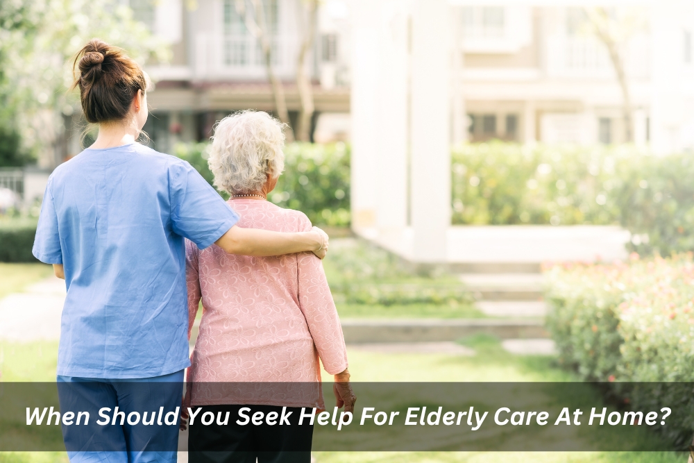 Image presents When Should You Seek Help For Elderly Care At Home